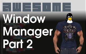 Awesome Window Manager: Part 2