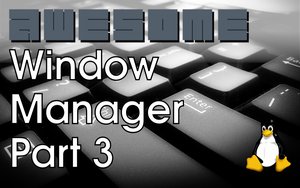 Awesome Window Manager: Part 3