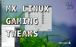 MX Linux Gaming Tweaks