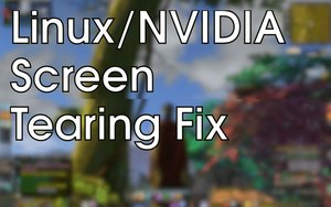 Linux/NVIDIA Screen Tearing Fix