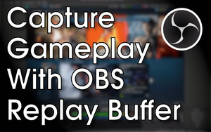 Capture Gameplay with OBS Replay Buffer