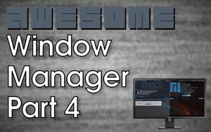 Awesome Window Manager: Part 4