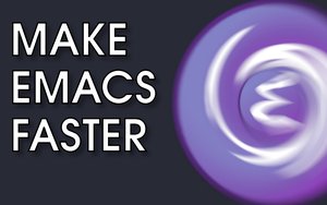 Make Emacs Faster